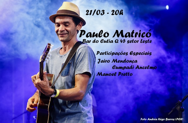 Paulo Matricó faz show no Gama no dia 21 de março. Imperdível!!!