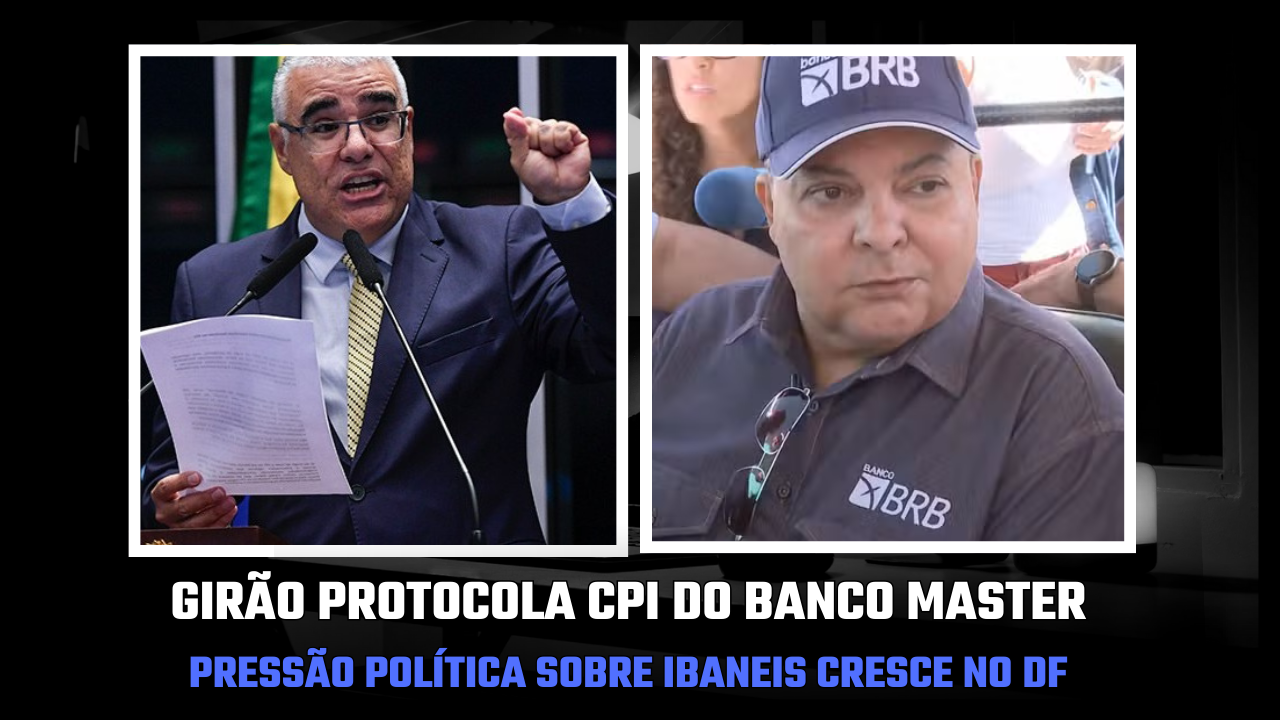 Girão protocola CPI do Banco Master enquanto pressão política sobre Ibaneis cresce no DF